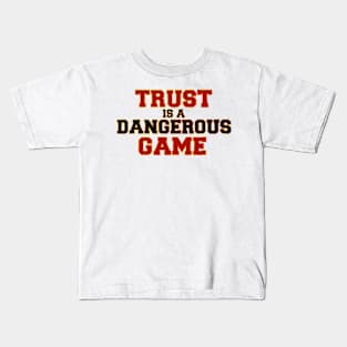 Trust is a dangerous game Kids T-Shirt